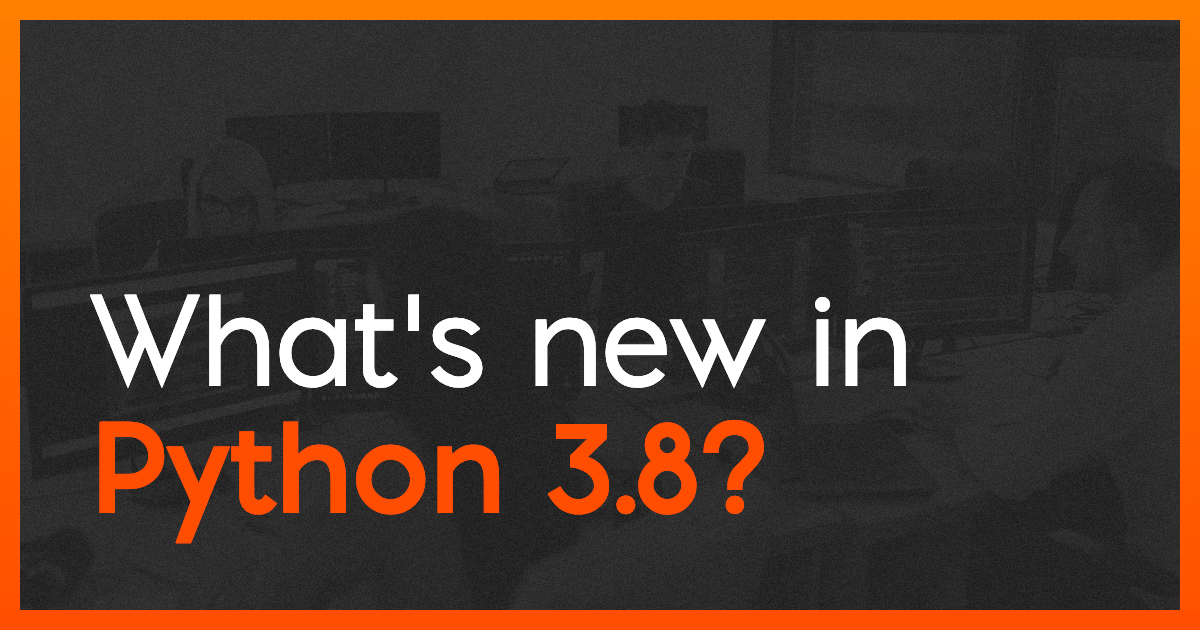 What's new in Python 3.8?